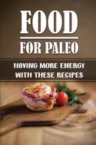 Food For Paleo: Having More Energy With These Recipes