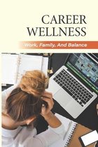 Career Wellness: Work, Family, And Balance