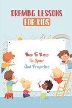 Drawing Lessons For Kids: How To Draw In Space And Perspective