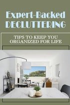 Expert-Backed Decluttering: Tips To Keep You Organized For Life