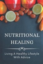 Nutritional Healing: Living A Healthy Lifestyle With Advice