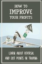 How To Improve Your Profits: Learn About Reversal And Exit Points In Trading