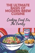 The Ultimate Basis Of Modern Brew Cuisine: Cooking Food For The Family