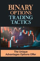 Binary Options Trading Tactics: The Unique Advantages Options Offer