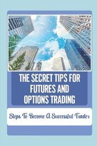 The Secret Tips For Futures And Options Trading: Steps To Become A Successful Trader