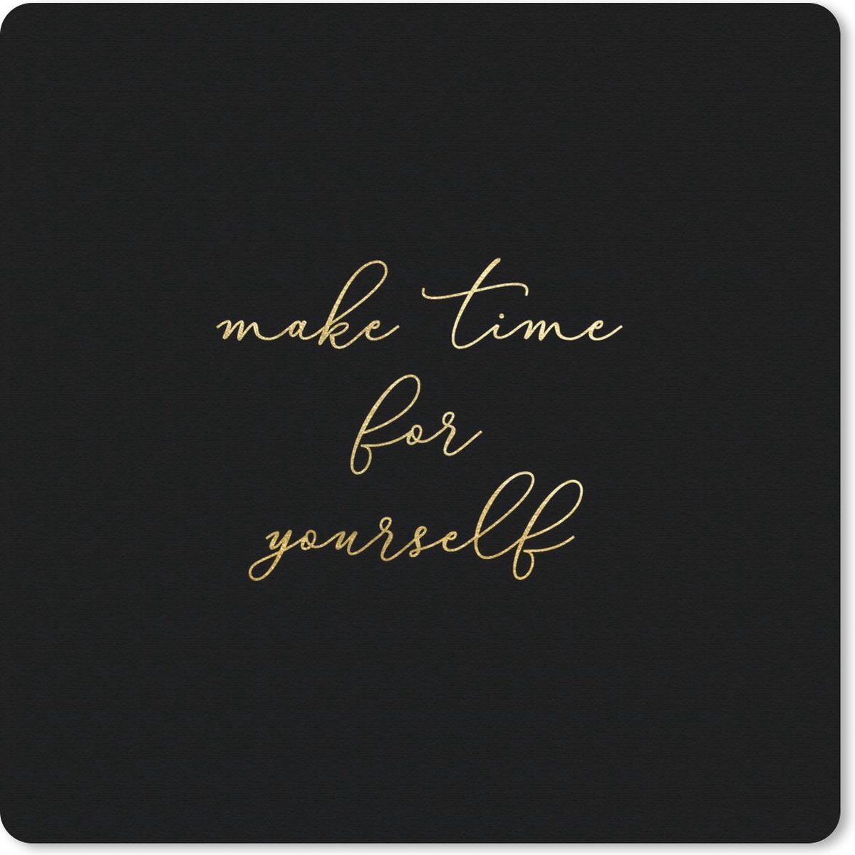 Muismat 30x30 cm - Mousepad Quote - Selfcare - Goud - Zwart - Muismatten