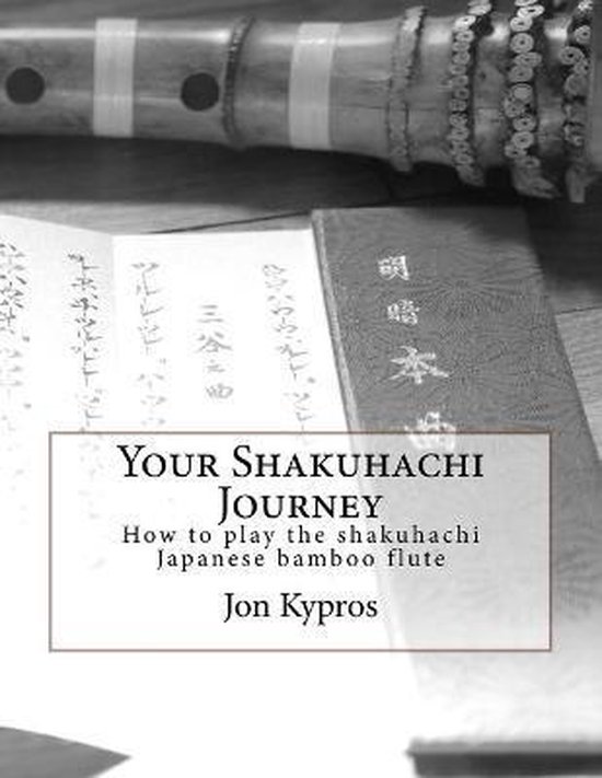 Your Shakuhachi Journey, Jon Kypros 9781508642107 Boeken