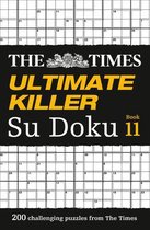 The Times Ultimate Killer Su Doku Book 11 200 challenging puzzles from The Times 200 of the deadliest Su Doku puzzles
