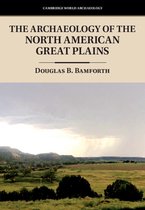 Cambridge World Archaeology-The Archaeology of the North American Great Plains