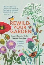 Rewild Your Garden Create a Haven for Birds, Bees and Butterflies