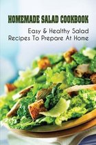Homemade Salad Cookbook: Easy & Healthy Salad Recipes To Prepare At Home