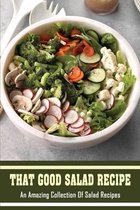 That Good Salad Recipe: An Amazing Collection Of Salad Recipes