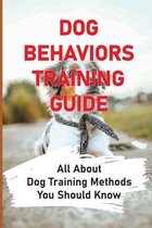 Dog Behaviors Training Guide: All About Dog Training Methods You Should Know