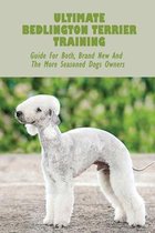 Ultimate Bedlington Terrier Training: Guide For Both, Brand New And The More Seasoned Dogs Owners