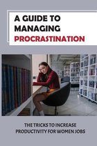 A Guide To Managing Procrastination: The Tricks To Increase Productivity For Women Jobs