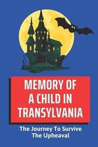 Memory Of A Child In Transylvania: The Journey To Survive The Upheaval