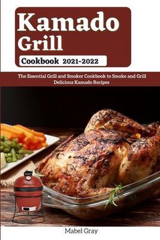 Kamado Grill Cookbook 20212022, Mabel Gray 9798549729261 Boeken
