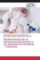 Epidemiologia de la resistencia bacteriana a los antibióticos Montería - Colombia