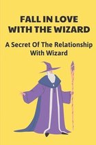 Fall In Love With The Wizard: A Secret Of The Relationship With Wizard