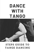 Dance With Tango: Steps Guide To Tange Dancing