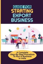 Guide For Starting Export Business: A Complete Step-By-Step Procedure To Run A Business In India