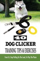 40 Dog Clicker Training Tips & Exercises: From Sit, Stop Pulling On The Lead, To Play The Piano