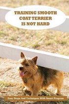 Training Smooth Coat Terrier Is Not Hard: Easy Steps And Techniques With Smart Program