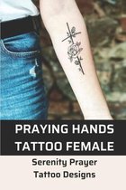 Praying Hands Tattoo Female: Serenity Prayer Tattoo Designs