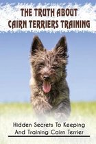 The Truth About Cairn Terriers Training: Hidden Secrets To Keeping And Training Cairn Terrier
