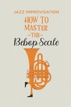How To Master The Bebop Scale: Jazz Improvisation