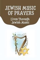 Jewish Music Of Prayers: Lives Through Jewish Music