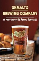 Shmaltz Brewing Company: 13 Years Journey To Become Successful