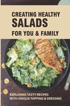 Creating Healthy Salads For You & Family: Exploring Tasty Recipes With Unique Topping & Dressing