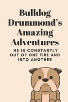Bulldog Drummond's Amazing Adventures: He Is Constantly Out Of One Fire And Into Another