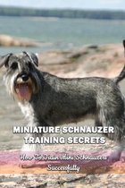 Miniature Schnauzer Training Secrets: How To Train Mini Schnauzers Successfully