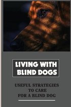 Living With Blind Dogs: Useful Strategies To Care For A Blind Dog