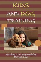 Kids And Dog Training: Teaching Kids Responsibility Through Dogs