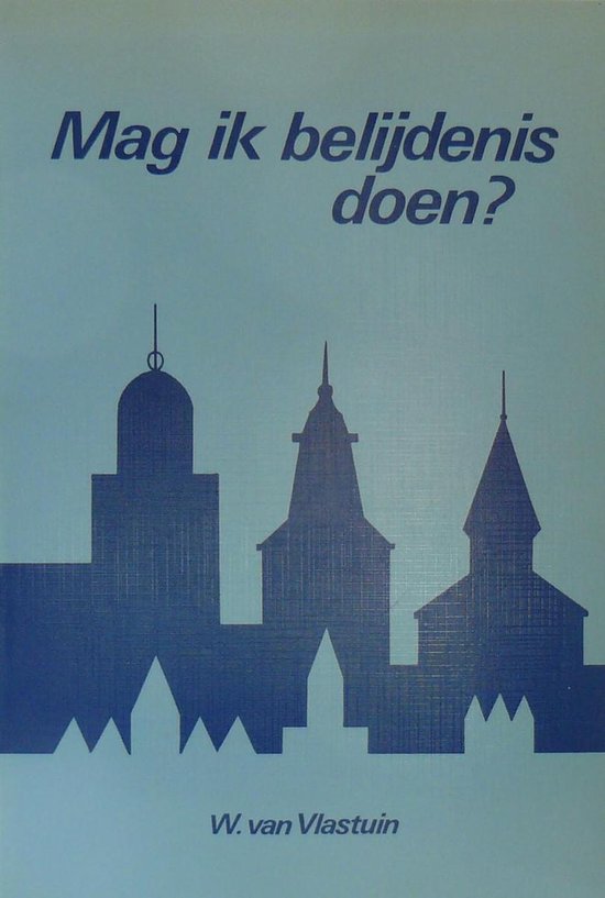 Ik Doe Belijdenis Omdat Mag ik belijdenis doen, Dr. W. van Vlastuin | 9789071272134 | Boeken | bol