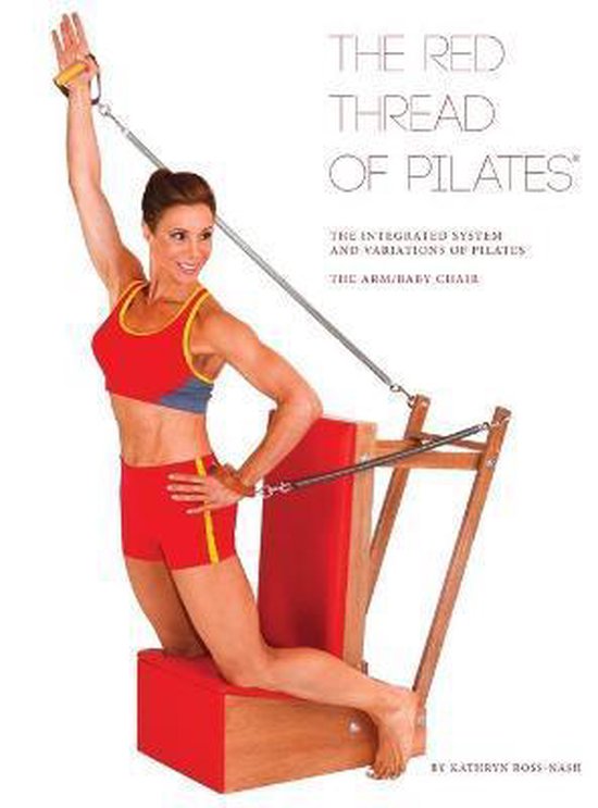 The Red Thread of Pilates The Integrated System and Variations of Pilates - The Arm/Baby Chair