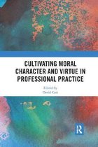 Routledge Research in Character and Virtue Education- Cultivating Moral Character and Virtue in Professional Practice