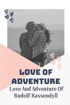 Love Of Adventure: Love And Adventure Of Rudolf Rassendyll