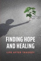 Finding Hope And Healing: Life After Tragedy
