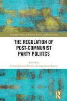 Routledge Studies on Political Parties and Party Systems-The Regulation of Post-Communist Party Politics