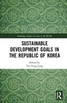 Routledge Studies on Asia in the World- Sustainable Development Goals in the Republic of Korea