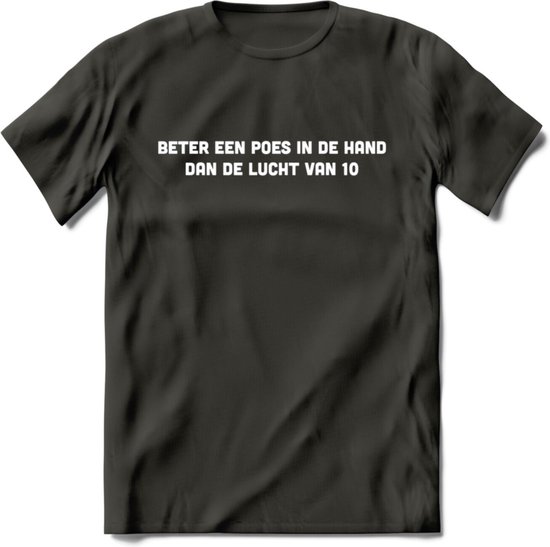 Beter Een Poes In De Hand - Katten T-Shirt Kleding Cadeau | Dames - Heren - Unisex | Kat / Dieren shirt | Grappig Verjaardag kado | Tshirt Met Print | - Donker Grijs - S