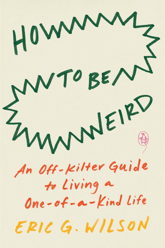 Boek cover How to Be Weird van Eric G. Wilson (Onbekend)