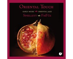 Freiburger Spielleyt, Ensemble FisFüz - Oriental Touch - Early Music Meets Oriental Jazz (CD)