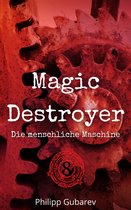 Magic Destroyer 8 - Magic Destroyer - Die menschliche Maschine