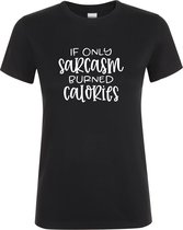 Klere-Zooi - If Only Sarcasm Burned Calories - Dames T-Shirt - XXL