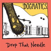 The Dogmatics - Drop That Needle (CD)